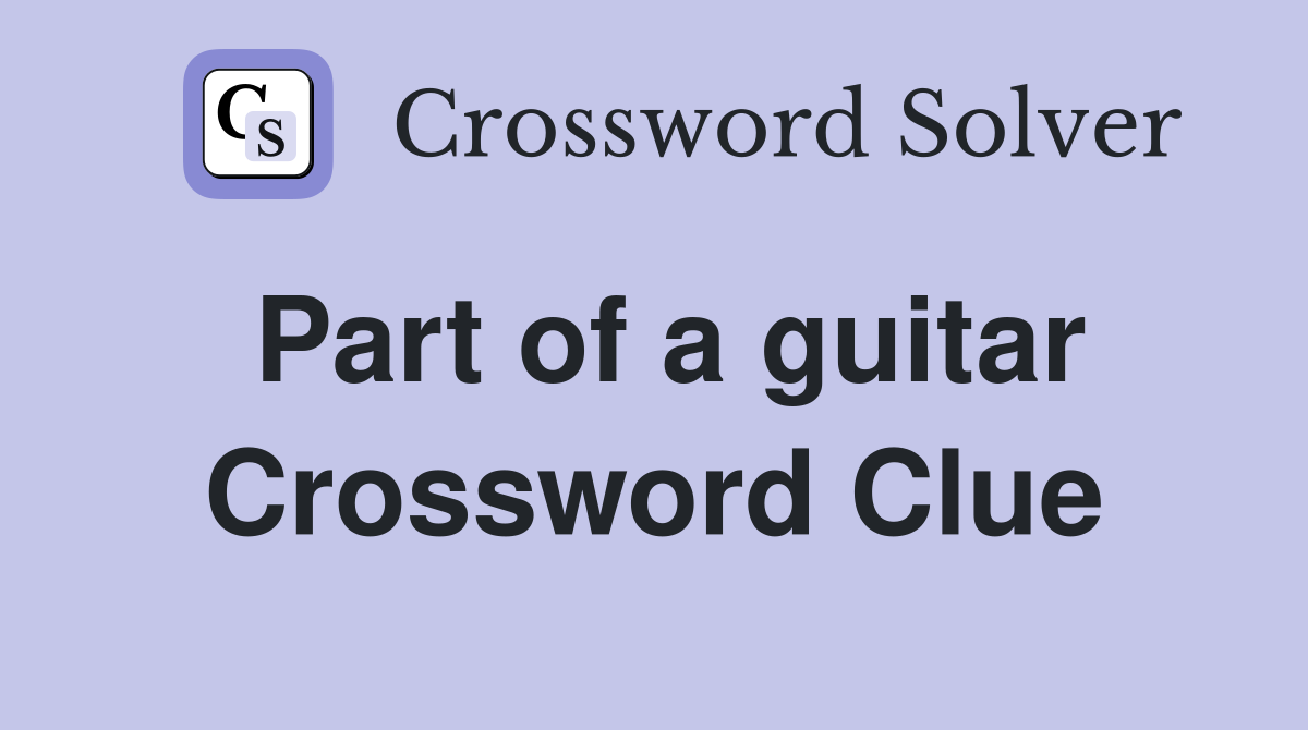 Part of a guitar Crossword Clue