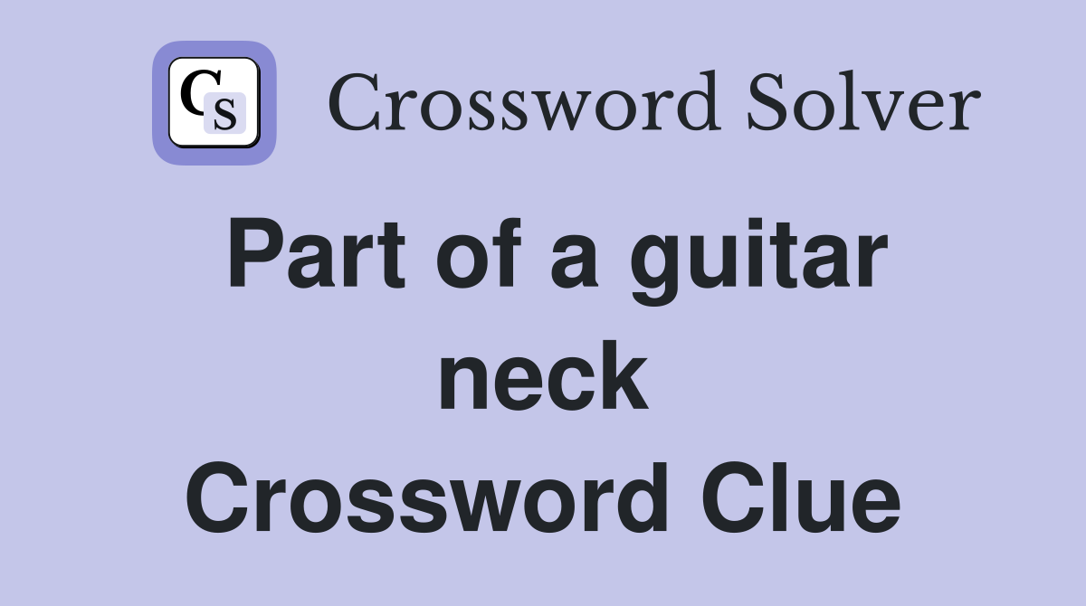 Part of a guitar neck Crossword Clue
