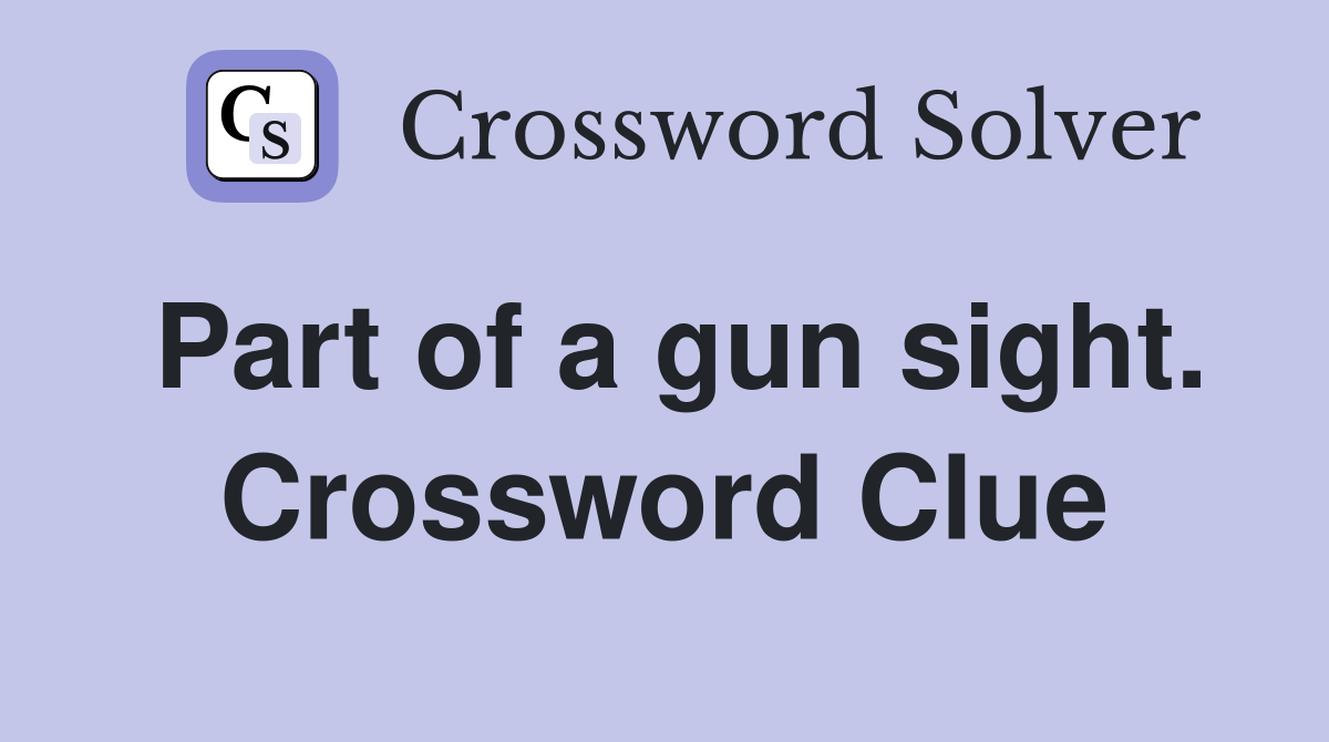 Part of a gun sight. Crossword Clue