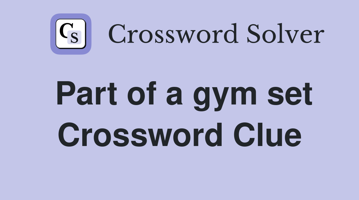 Part of a gym set Crossword Clue