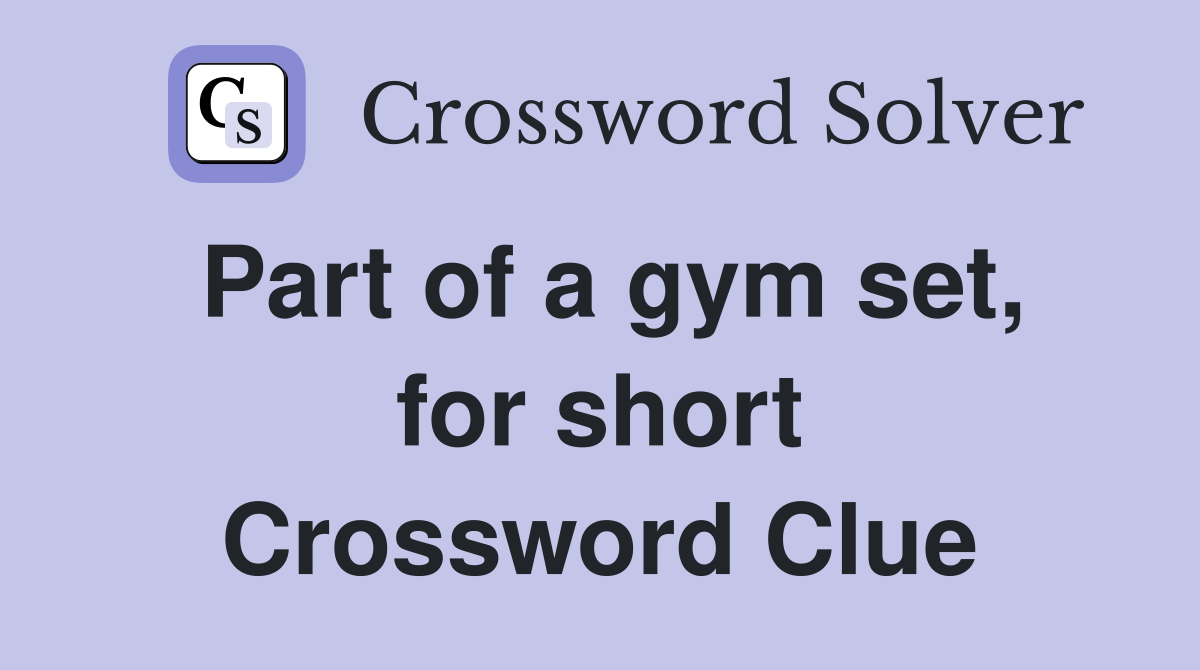 Part of a gym set, for short Crossword Clue