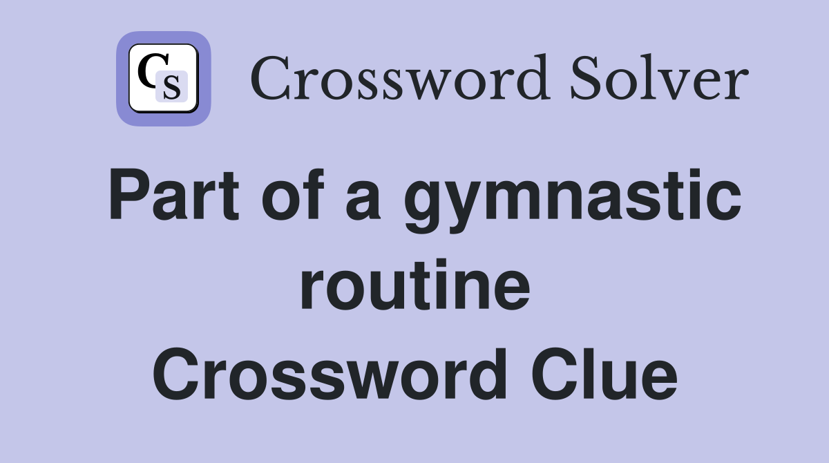 Part of a gymnastic routine Crossword Clue