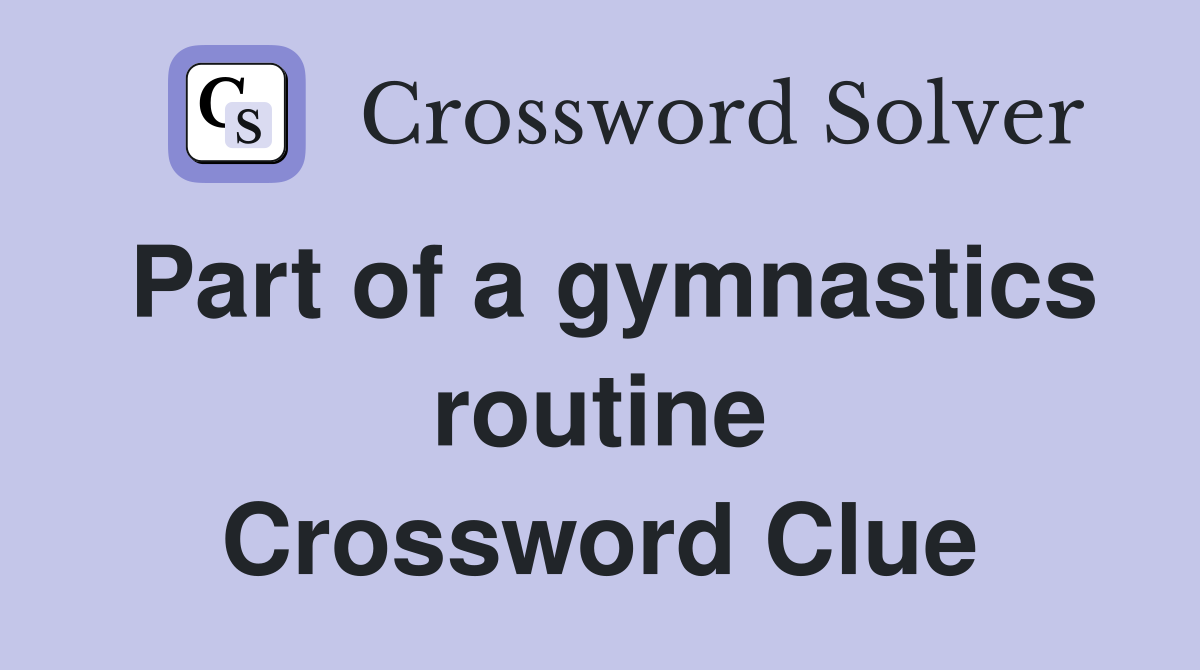 Part of a gymnastics routine Crossword Clue