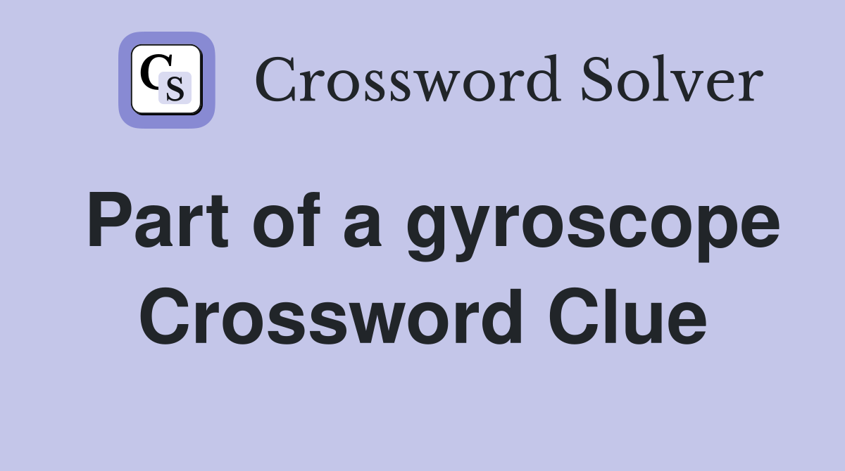 Part of a gyroscope Crossword Clue