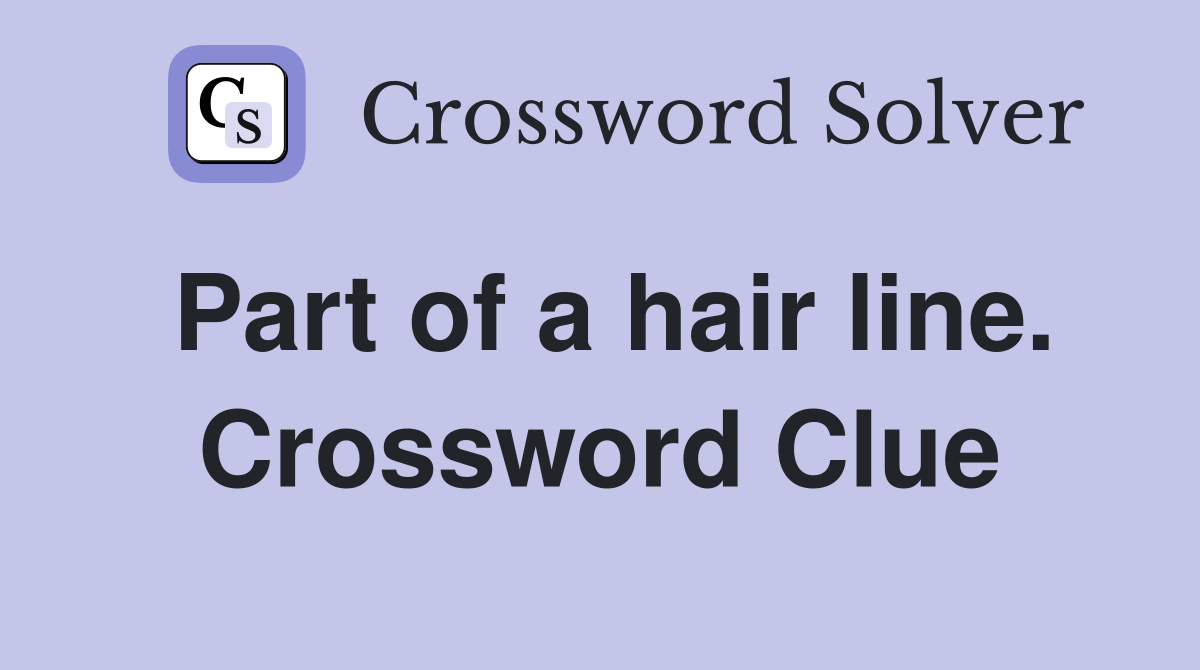 Part of a hair line. Crossword Clue