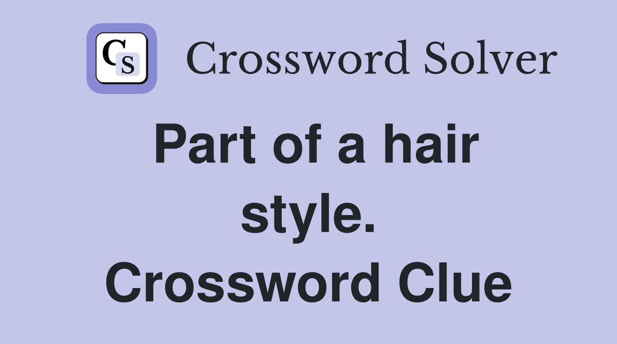 Part of a hair style. Crossword Clue