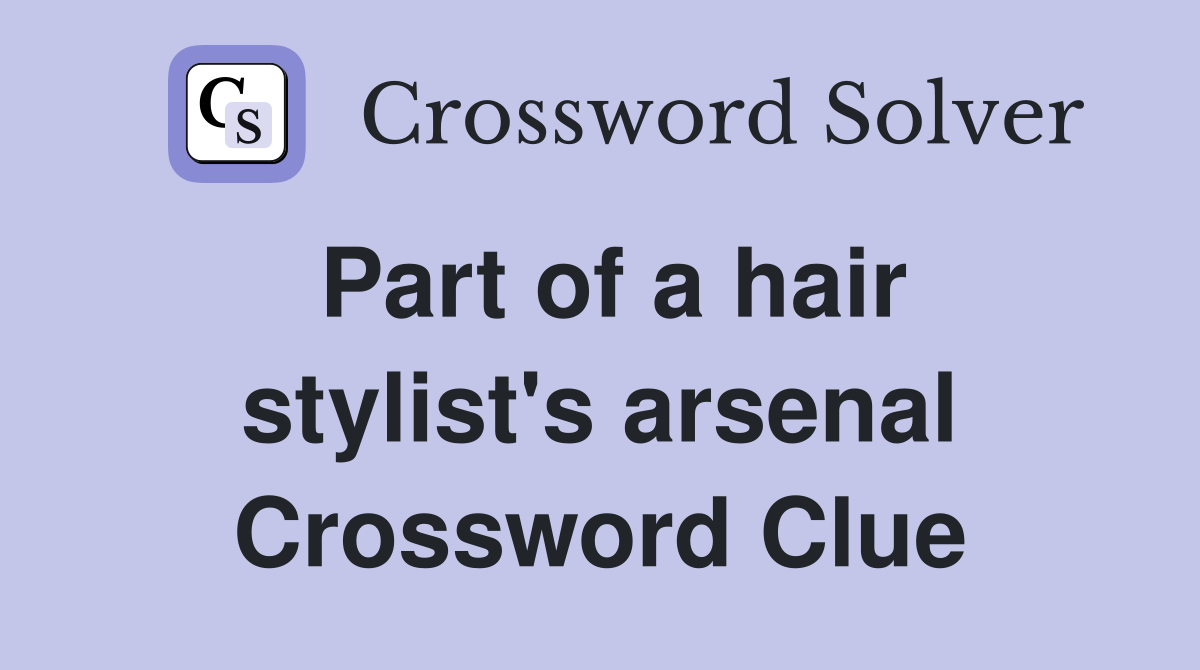 Part of a hair stylist's arsenal Crossword Clue