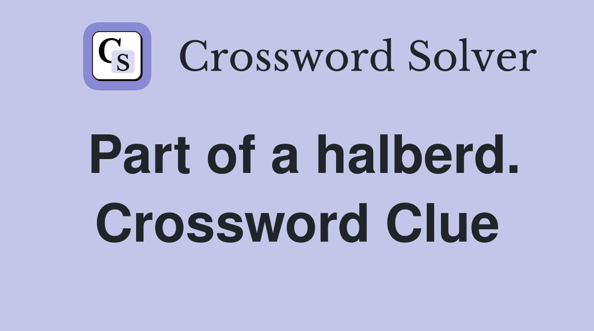 Part of a halberd. Crossword Clue