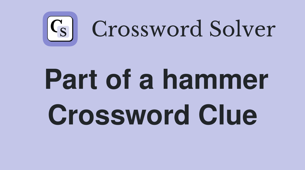 Part of a hammer Crossword Clue