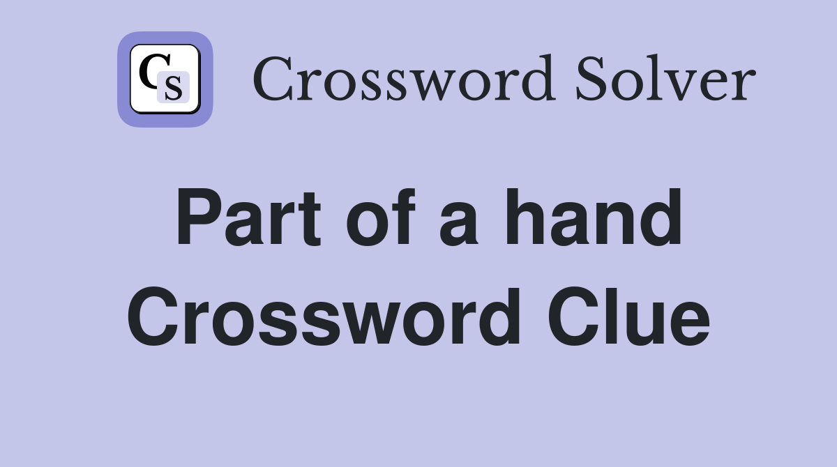 Part of a hand Crossword Clue Answers Crossword Solver
