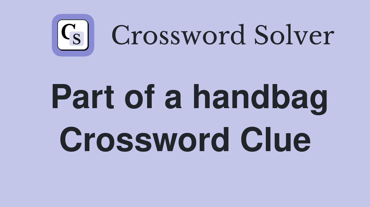 Part of a handbag Crossword Clue