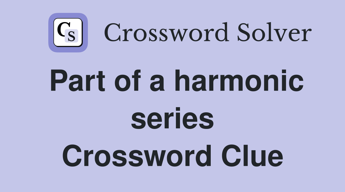 Part of a harmonic series Crossword Clue
