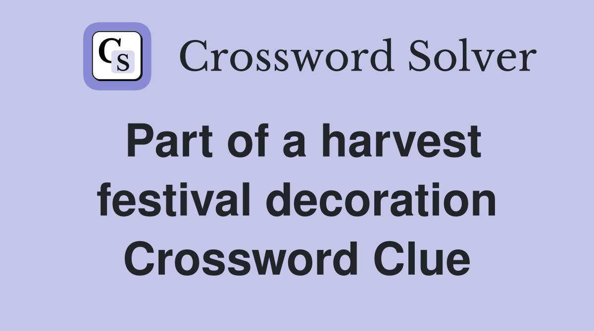 Part of a harvest festival decoration Crossword Clue