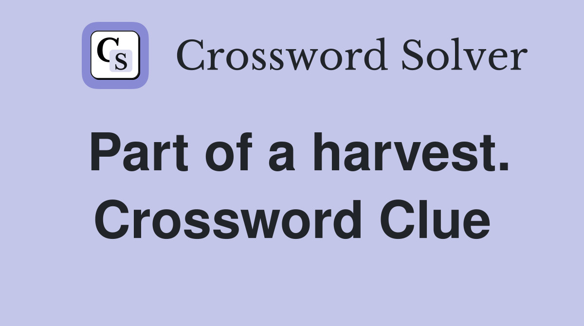 Part of a harvest. Crossword Clue