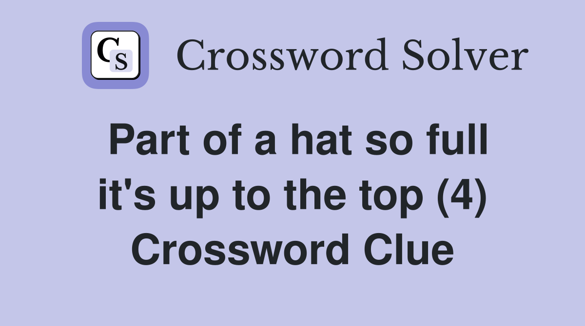 Part of a hat so full it's up to the top (4) Crossword Clue