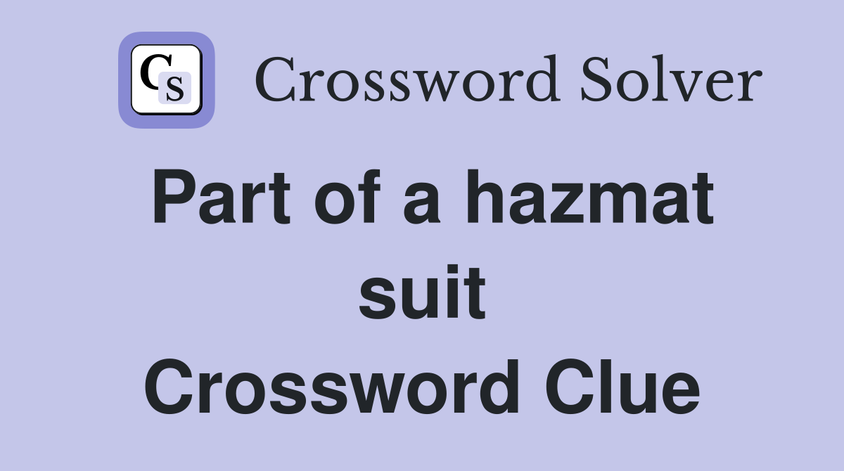 Part of a hazmat suit Crossword Clue