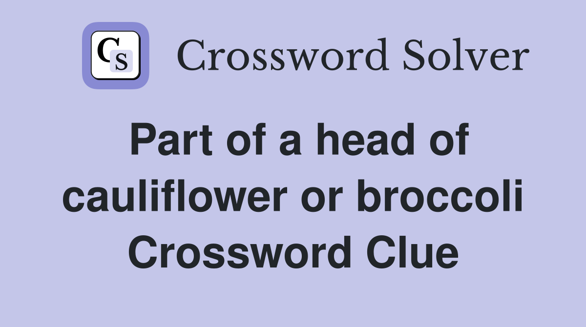 Part of a head of cauliflower or broccoli Crossword Clue