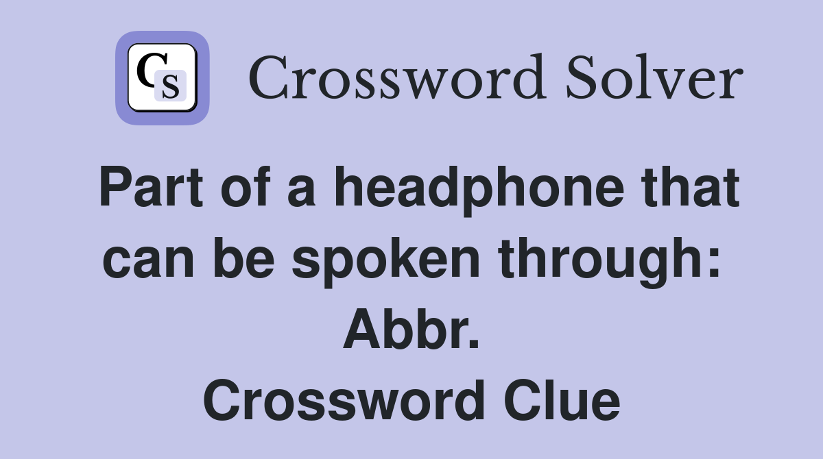 Part of a headphone that can be spoken through: Abbr. Crossword Clue