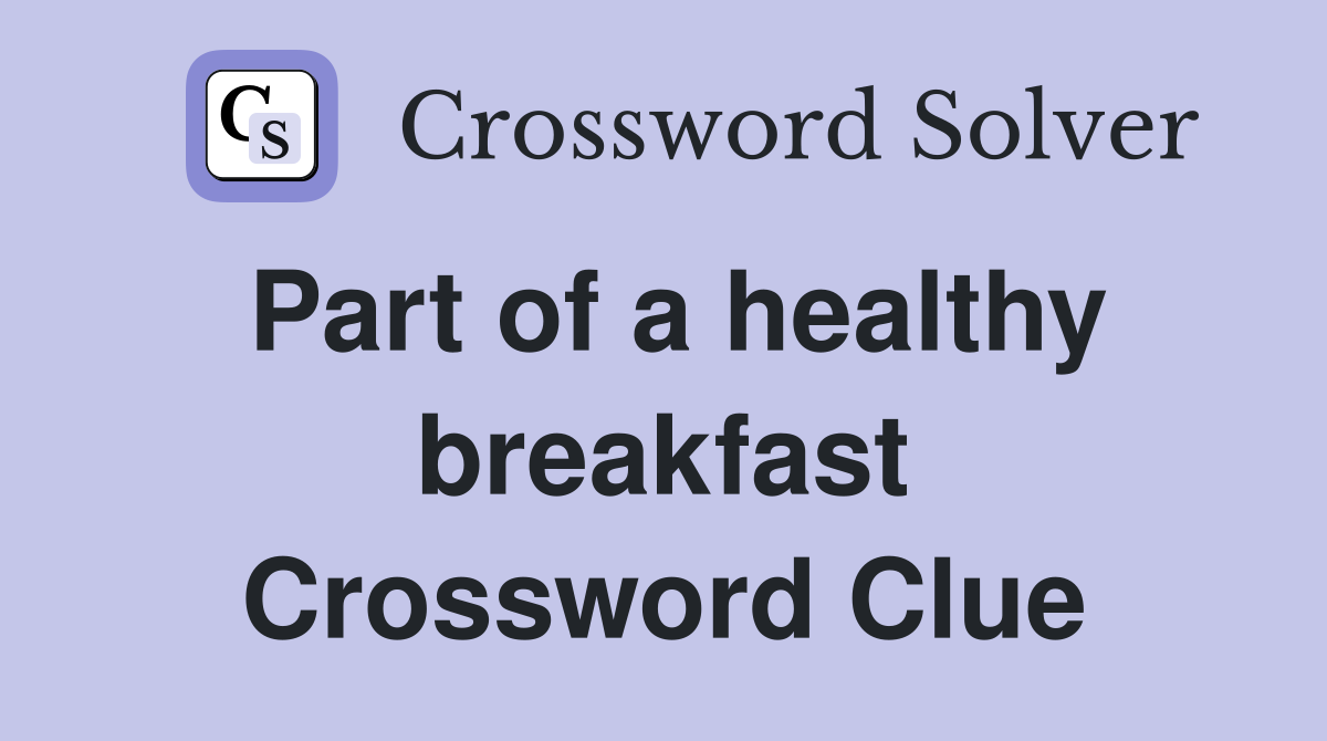Part of a healthy breakfast Crossword Clue