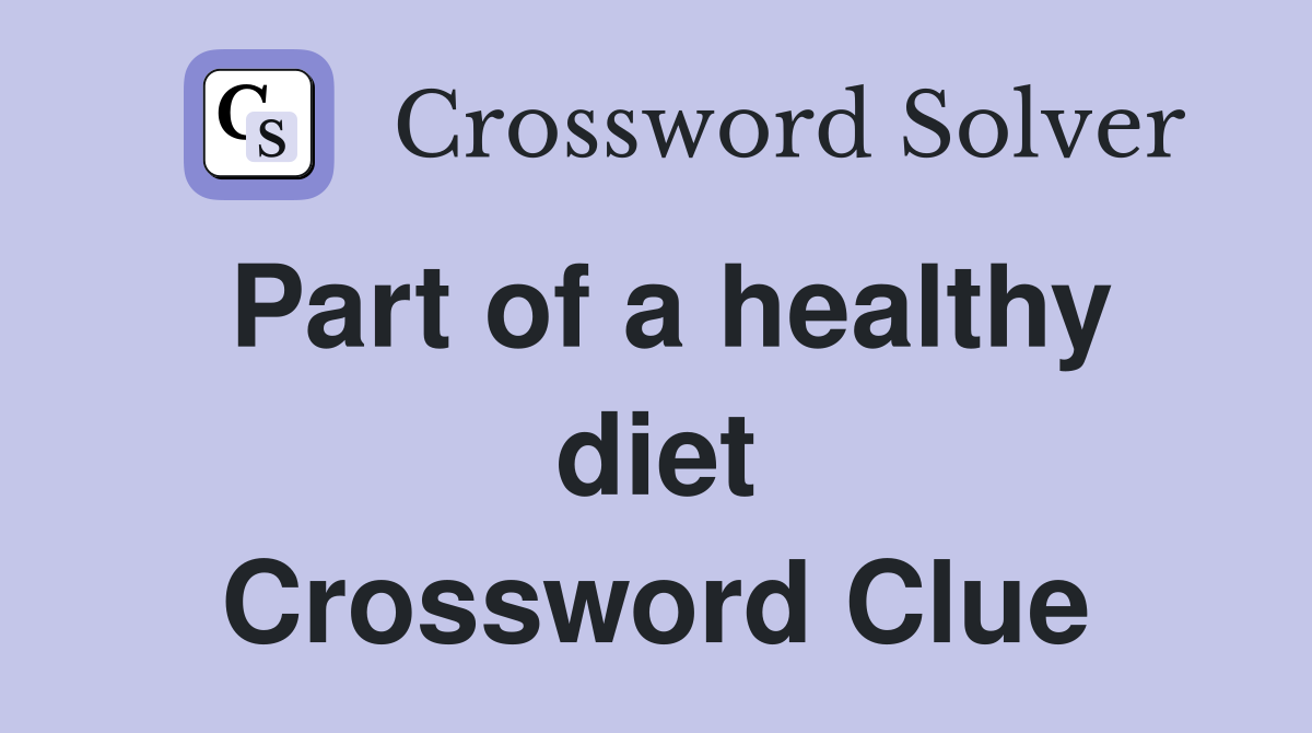 Part of a healthy diet Crossword Clue