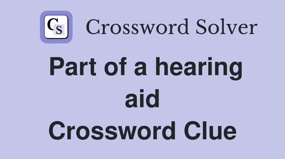 Part of a hearing aid Crossword Clue