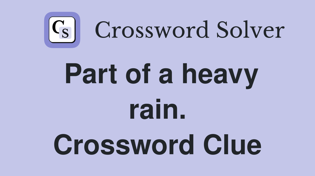 Part of a heavy rain. Crossword Clue