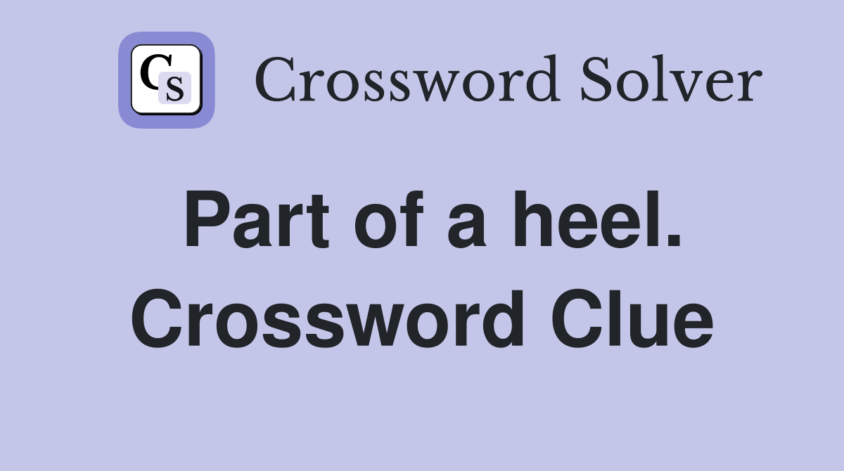 Part of a heel. Crossword Clue