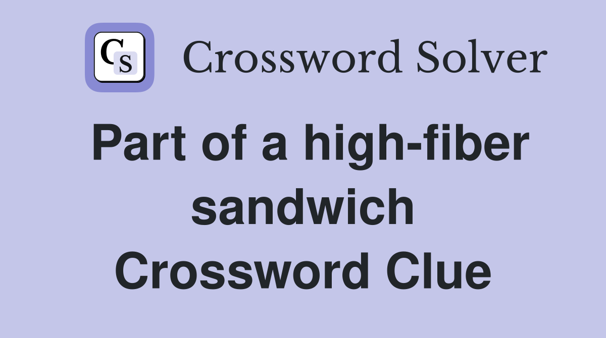 Part of a high-fiber sandwich Crossword Clue