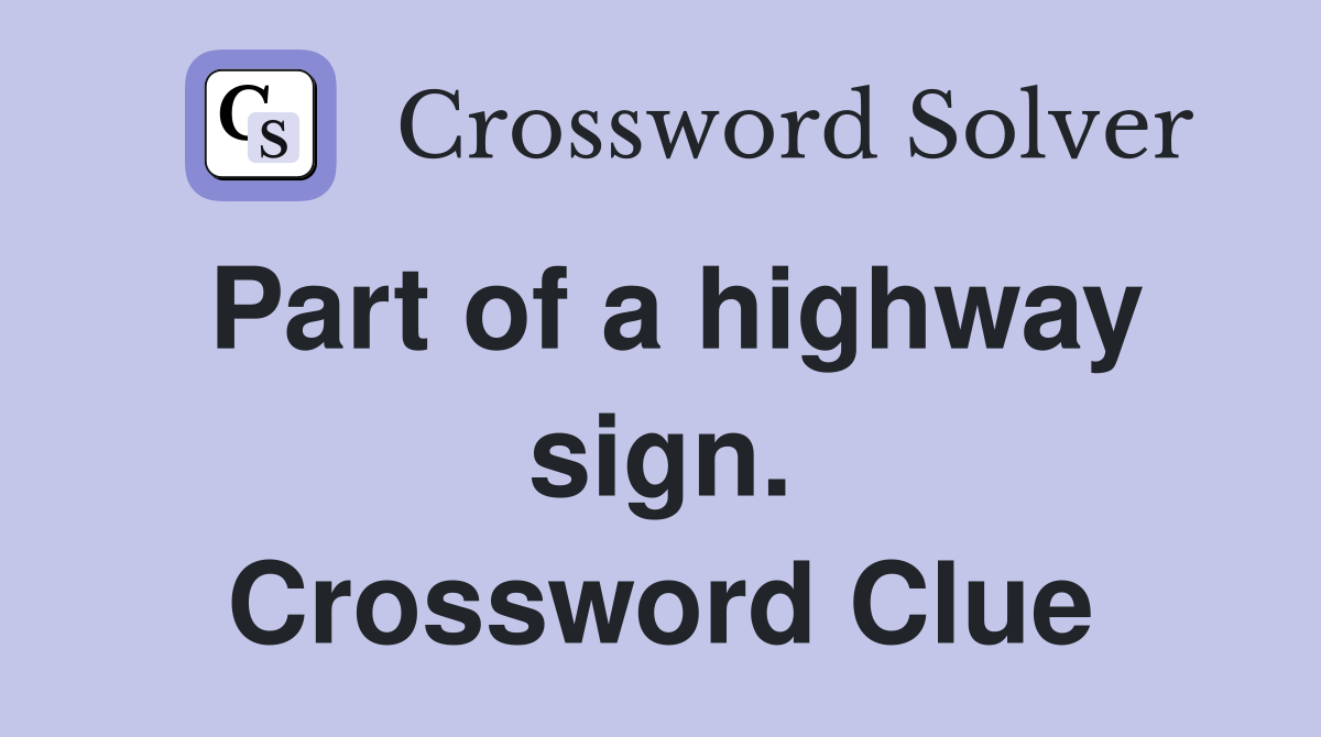 Part of a highway sign. Crossword Clue