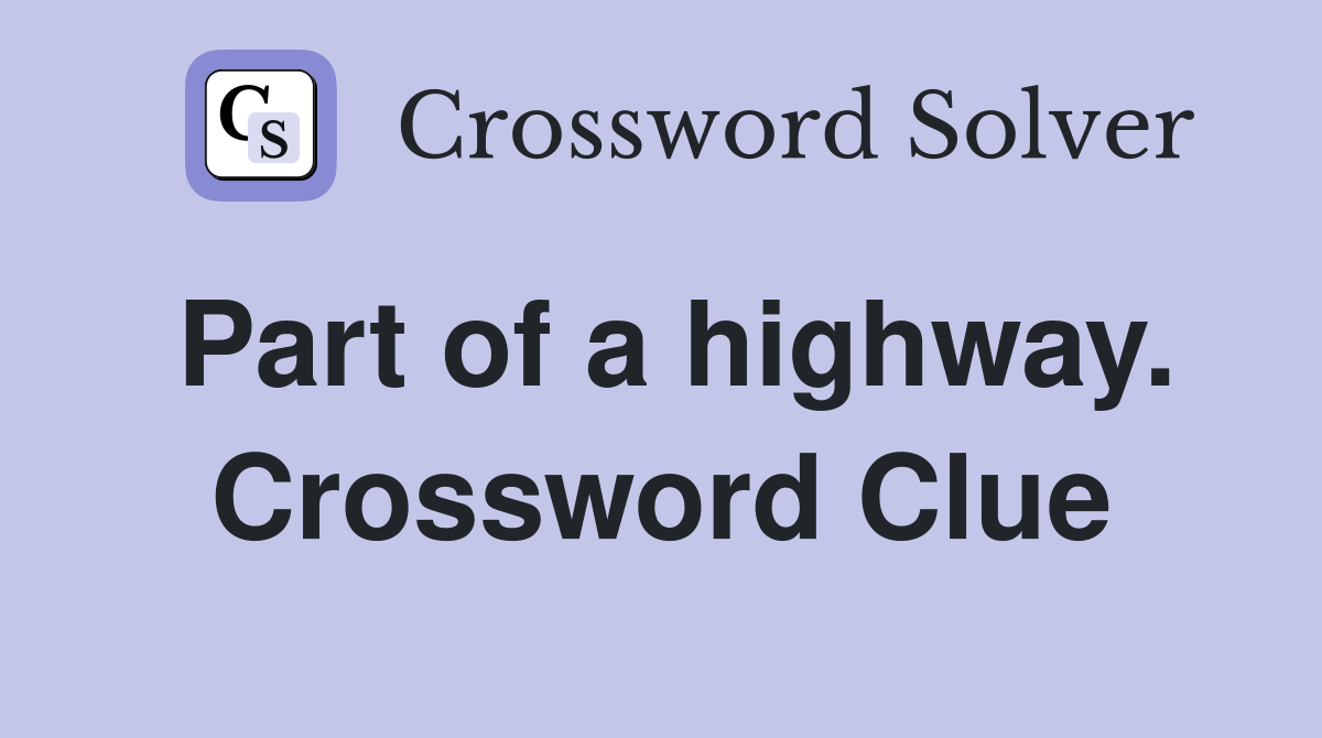 Part of a highway. Crossword Clue