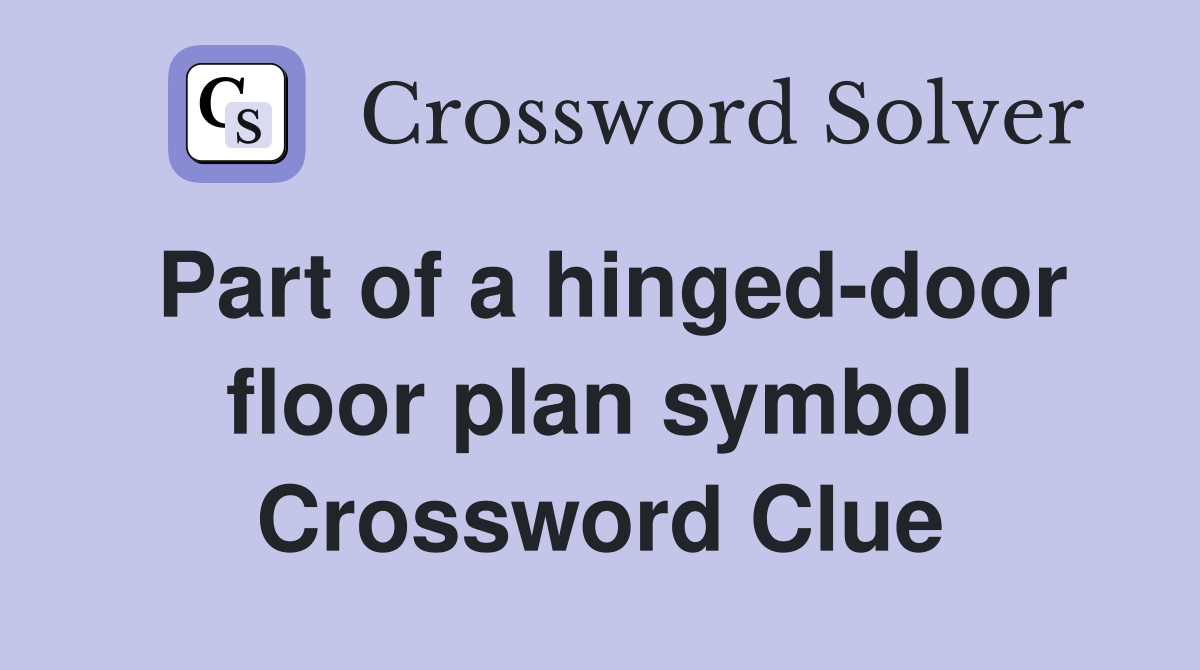 Part of a hinged-door floor plan symbol Crossword Clue