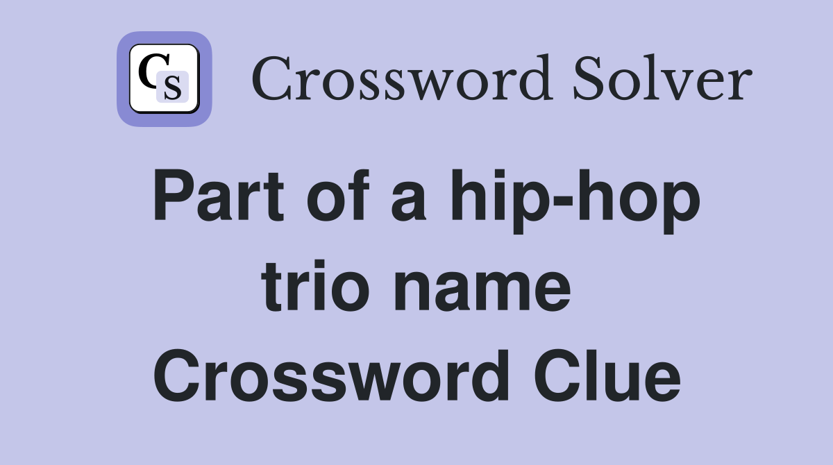 Part of a hip-hop trio name Crossword Clue