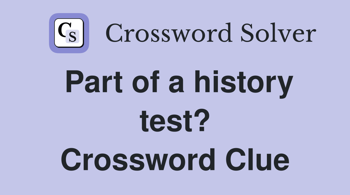 Part of a history test? Crossword Clue