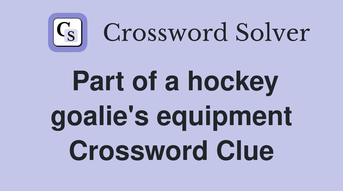 Part of a hockey goalie's equipment Crossword Clue