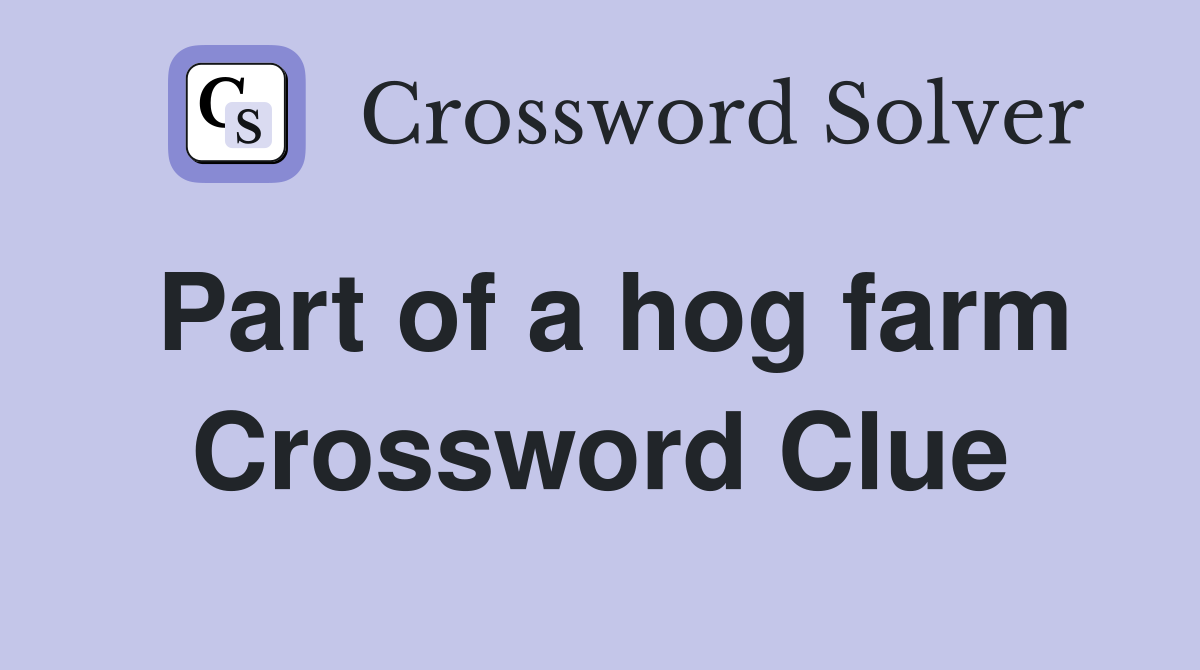 Part of a hog farm Crossword Clue
