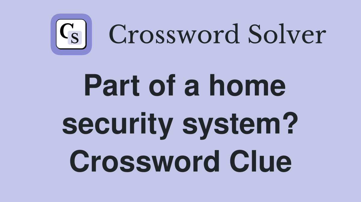 Part of a home security system? Crossword Clue