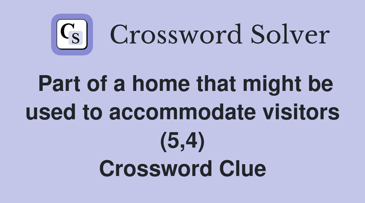 Part of a home that might be used to accommodate visitors (5,4) Crossword Clue