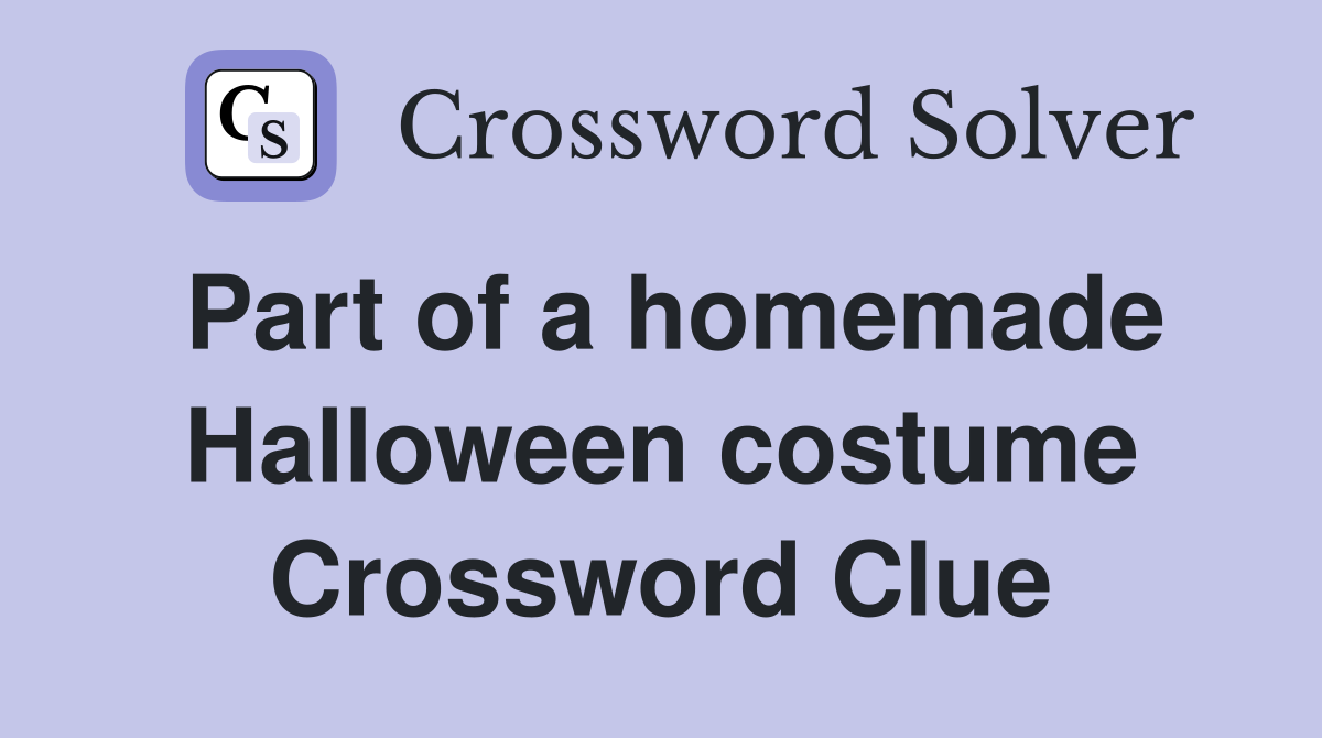 Part of a homemade Halloween costume Crossword Clue