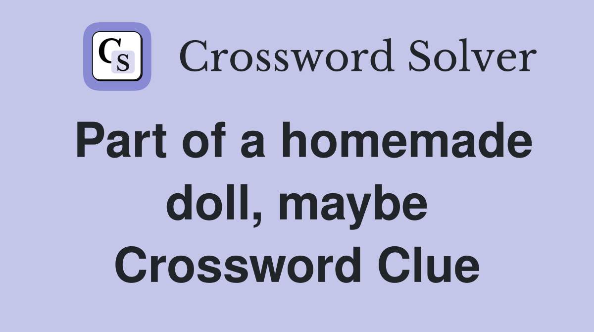 Part of a homemade doll, maybe Crossword Clue