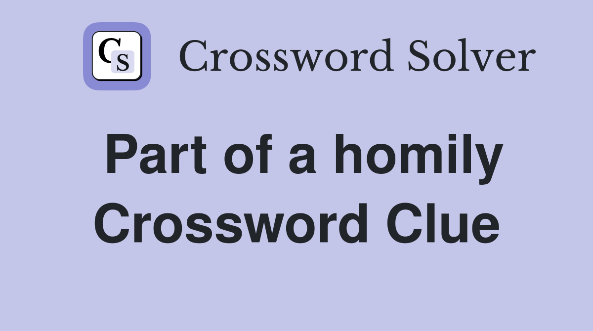 Part of a homily Crossword Clue