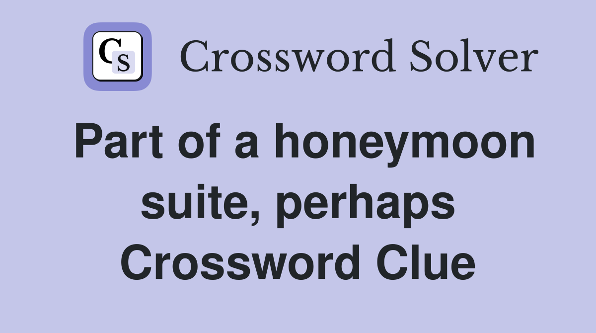 Part of a honeymoon suite, perhaps Crossword Clue