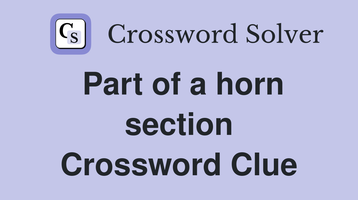 Part of a horn section Crossword Clue