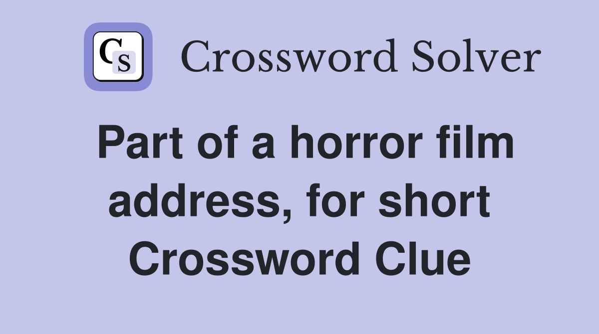 Part of a horror film address, for short Crossword Clue