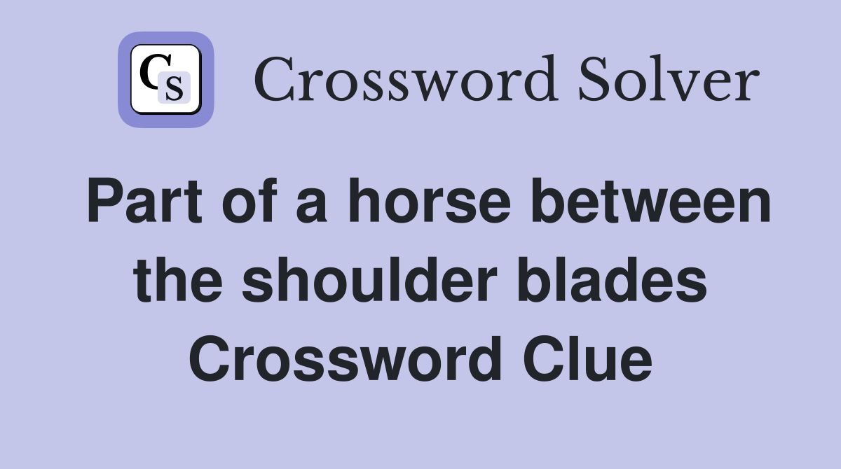 Part of a horse between the shoulder blades Crossword Clue