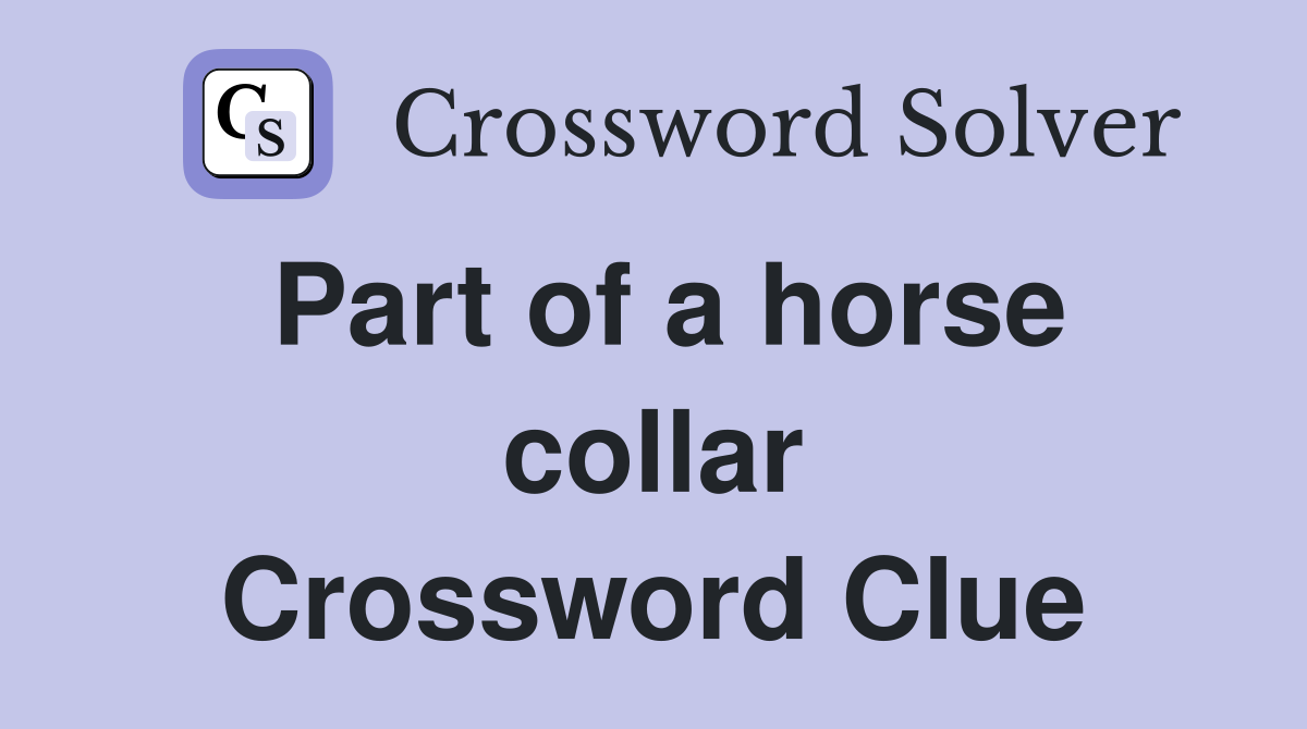 Part of a horse collar Crossword Clue