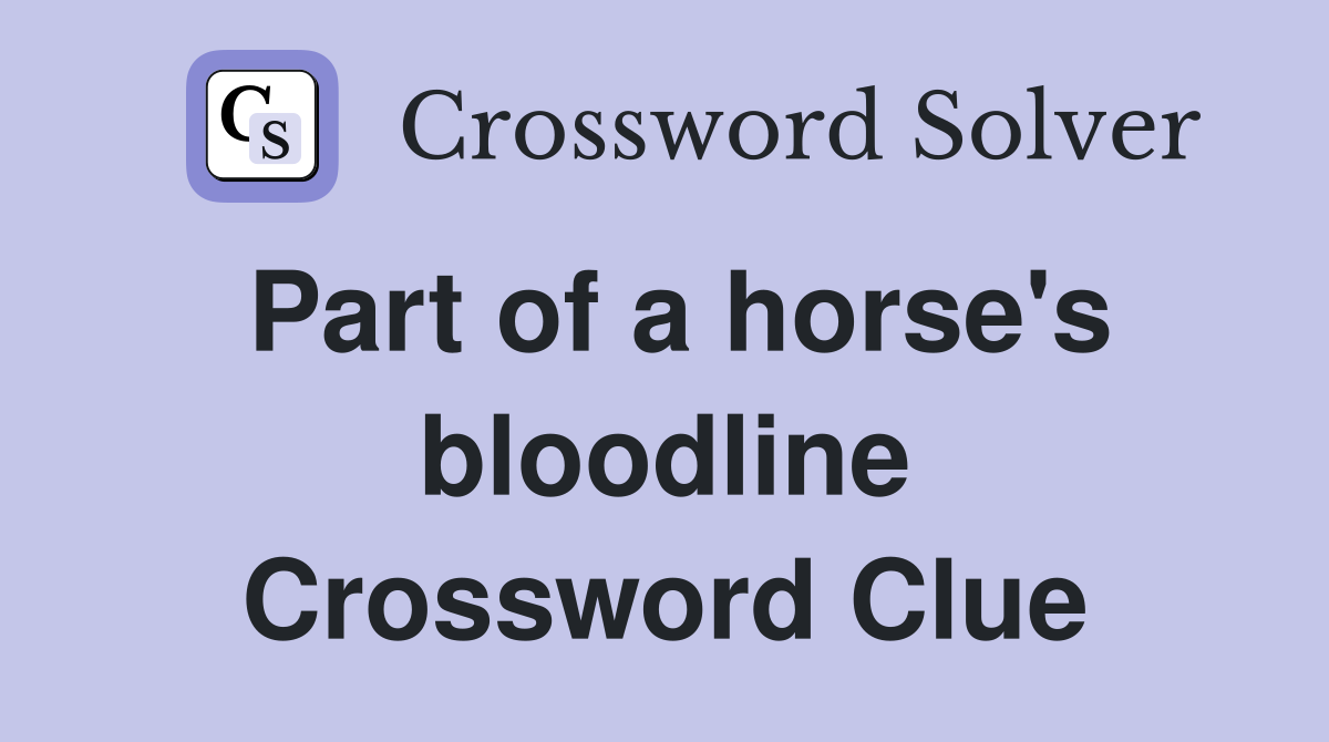 Part of a horse's bloodline Crossword Clue