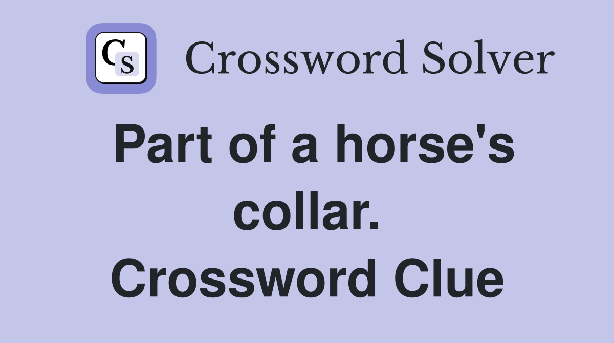 Part of a horse's collar. Crossword Clue