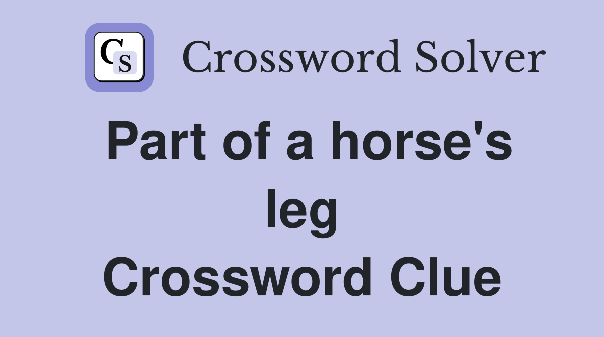 Part of a horse's leg Crossword Clue