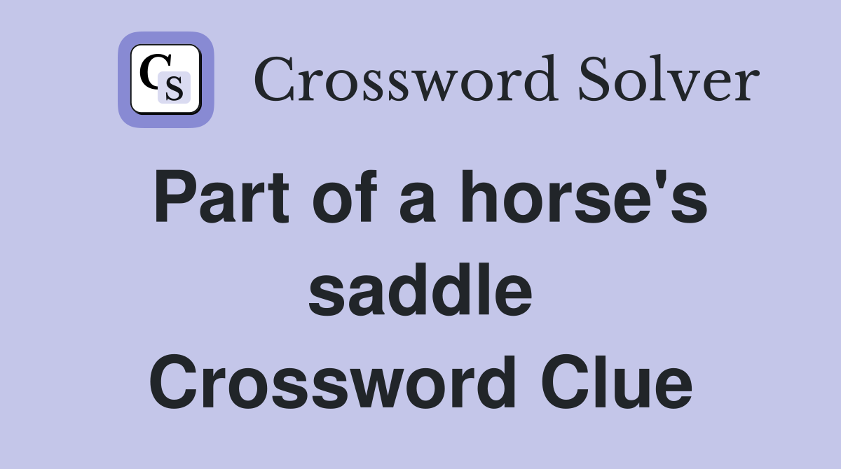 Part of a horse's saddle Crossword Clue