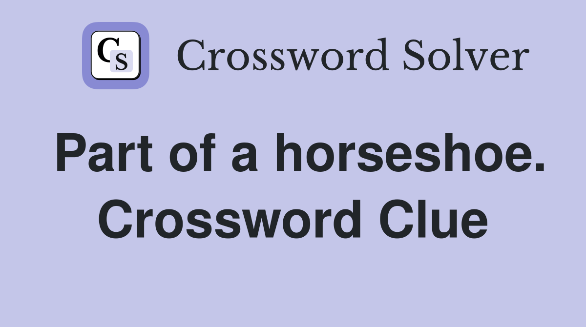 Part of a horseshoe. Crossword Clue